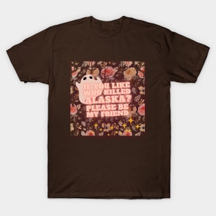 If You Like Who Killed Alaska T-Shirt